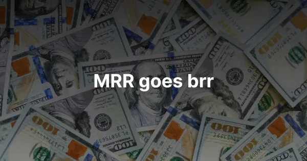 MRR goes brr